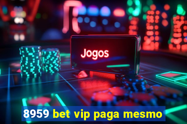 8959 bet vip paga mesmo